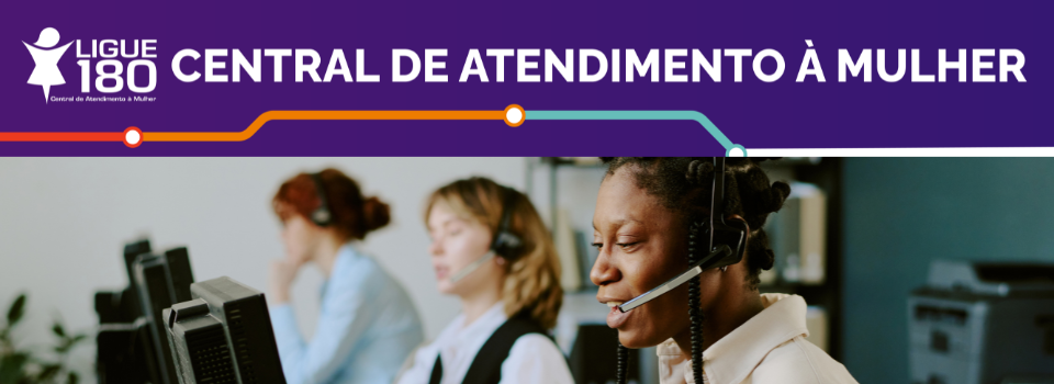 Central de Atendimento à Mulher – Ligue 180