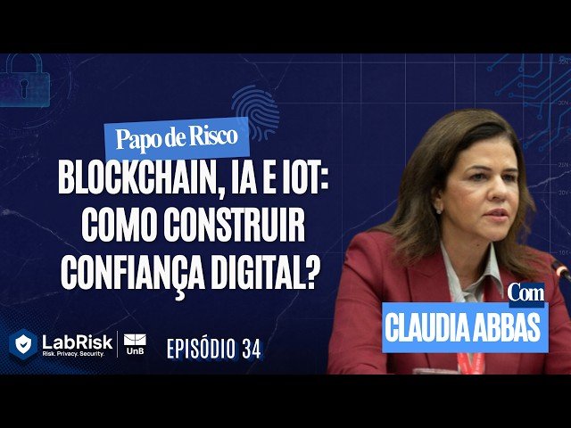 Blockchain, IA e IOT: Como construir confiança digital? - Claudia Abbas